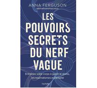 Les pouvoirs secrets du nerf vague Entraînez votre corps à guérir le stress, les traumatismes et l'anxiété - Anna Ferguson - Hachette Pratique - broché - Guide