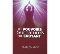 Les pouvoirs surnaturels du croyant: Pouvoirs pour dominer avec Christ