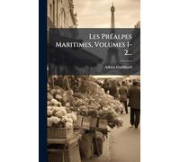 Les PrÃ(c)alpes Maritimes, Volumes 1-2...