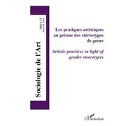 Les pratiques artistiques au prisme des stéréotypes de genre Artistic practices in light of gender stereotypes - Collectif - L'harmattan - broché - Revue