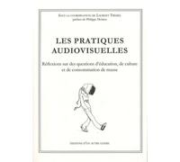 Les Pratiques Audiovisuelles - Réflexions Sur Des Questions D'éducation, De Culture Et De Consommation De Masse