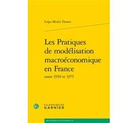 Les Pratiques de modélisation macroéconomique en France Sophie Harnay (Collection dirigée par), André Tiran (Collection dirigée par), Francesco Sergi (Préface), Loipa Muñiz Duarte (Auteur)