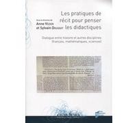 Les Pratiques De Récit Pour Penser Les Didactiques - Dialogue Entre Histoire Et Autres Disciplines (Français, Mathématiques, Sciences)