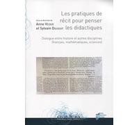 Les Pratiques De Récit Pour Penser Les Didactiques - Dialogue Entre Histoire Et Autres Disciplines (Français, Mathématiques, Sciences)