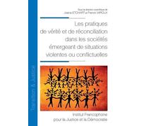 Les pratiques de vérité et de réconciliation dans les sociétés émergeant de situations violentes ou conflictuelles - Joana Etchart - Fondation Varenne - broché - Etude