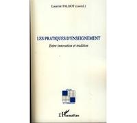 Laurent Talbot – Les pratiques d'enseignement – Entre innovation et tradition – Broché