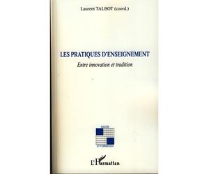 Les pratiques d'enseignement Entre innovation et tradition - Laurent Talbot - L'harmattan - broché - Essai