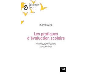 Les pratiques d'évaluation scolaire: Historique, difficultés, perspectives