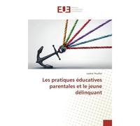 Les pratiques éducatives parentales et le jeune délinquant - Lorène THUILLIER - Universitaires Europeennes - broché - Livre