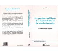 Les pratiques publiques d'exclusion depuis la revolution francaise - La fin des exclusions est proche - André Tiano - L'harmattan - Livre