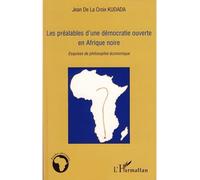 Les Préalables D'une Démocratie Ouverte En Afrique Noire - Esquisse De Philosophie Économique