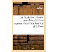 Les Précieuses ridicules, comédie de Molière représentée au Petit Bourbon