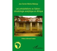 Les précipitations au Gabon : climatologie analytique en Afrique Climatologie analytique en Afrique - Jean Damien Maloba Makanga - L'harmattan - broché - Etude
