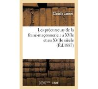 Les précurseurs de la franc-maçonnerie au XVIe et au XVIIe siècle (Éd.1887)