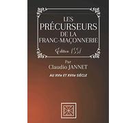 LES PRÉCURSEURS DE LA FRANC-MAÇONNERIE: Au XVIe et XVIIe Siècle - Par Claudio Jannet - Édition de 1887
