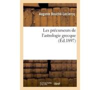 Les précurseurs de l'astrologie grecque - Auguste Bouché-Leclercq - Hachette Bnf - broché - Livre