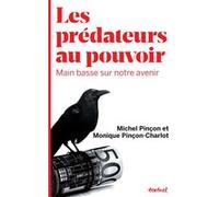 Les prédateurs au pouvoir Monique Pinçon-Charlot (Auteur), Michel Pinçon (Auteur)