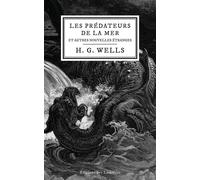 Les Prédateurs de la mer Et autres nouvelles étranges - Herbert Georges Wells - Des Lumieres Eds - broché - Nouvelles