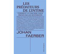 Les prédateurs de l'intime Comment le fascisme nous prend par les sentiments - Johan Faerber - Divergences - broché - Essai