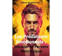 Les Prédateurs Émotionnels : Décoder le Pervers Narcissique