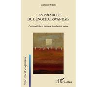 Les prémices du génocide Rwandais Crise sociétale et baisse de la cohésion sociale - Catherine Ukelo - L'harmattan - broché - Essai