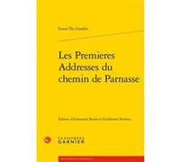 Les Premieres Addresses du chemin de Parnasse Louis du Gardin (Auteur), Emmanuel Buron (Editeur du volume), Guillaume Peureux (Editeur du volume), Delphine Denis (Collection dirigée par), Christian Bi