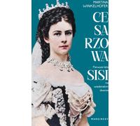 Les premières années de l'impératrice Sisi à la cour de Vienne - Martina Winkelhofer (Literatur, Tatsachenliteratur, Reportage auf Polnisch)