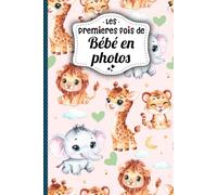 Les Premières Fois de Bébé en Photos: Conçu pour Immortaliser Chaque étape de L’évolution de Bebe de 0 à 3 ans - Album Photo pour Coller des Photos, ... Grossesse, ou Baby Shower - En Couleur