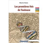 Les premières fois de Toulouse Techniques, société, architecture et urbanisme - Foissac Maurice - Cepadues - broché - Etude