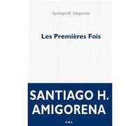 Les Premières Fois Santiago Horacio Amigorena (Auteur)