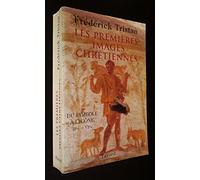 Les Premières Images chrétiennes: Du symbole à l'icône : IIe-VIe siècle