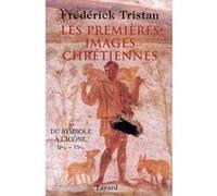 Les Premières Images chrétiennes: Du symbole à l'icône : IIe-VIe siècle