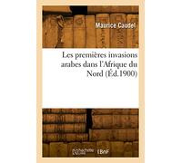 Les premières invasions arabes dans l'Afrique du Nord (Éd.1900)