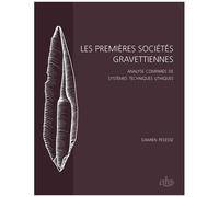 Les Premières Sociétés Gravettiennes - Analyse Comparée De Systèmes Techniques Lithiques