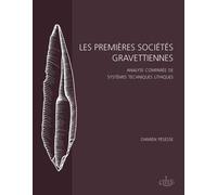 Les Premières Sociétés Gravettiennes - Analyse Comparée De Systèmes Techniques Lithiques