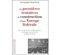 Les Premières Tentatives De Construction D'une Europe Fédérale - Des Projets De La Résistance Au Traité De Ced (1940-1954)