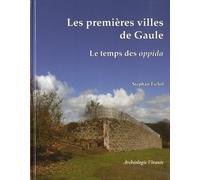 Les premières villes de Gaule: Le temps des oppida celtiques