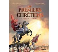 Les premiers chrétiens: Le temps de la liberté