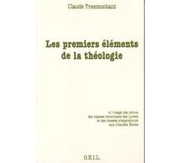 Les Premiers éléments de la théologie: À l'usage des élèves des classes terminales des lycées et classes préparatoires aux grandes écoles