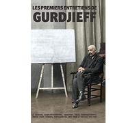 Les Premiers Entretiens de Gurdjieff 1914-1931: À Moscou, Saint-Pétersbourg, Essentuki, Tiflis, Constantinople, Berlin, Paris, Londres, Fontainebleau, New York et Chicago