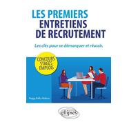 Les Premiers Entretiens De Recrutement - Les Clés Pour Se Démarquer Et Réussir