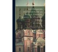 Les Premiers Habitants De La Russie, Finnois, Slaves, Scythes Et Grecs