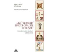Les Premiers Hauts Grades Ecossais - L'énigme Des Origines (1730-1800)