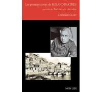 Les premiers jours de Roland Barthes : Précédé de Barthes en Arcadie