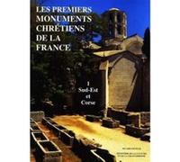Les Premiers monuments chrétiens de la France. 1. Sud-Est et Corse Collectif (Auteur)