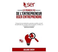 Les premiers pas de l'entrepreneur: Oser Entreprendre