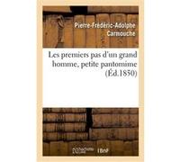 Les premiers pas d'un grand homme, petite pantomime Pierre-Frédéric-Adolphe Carmouche (Auteur), Clairville (Auteur)
