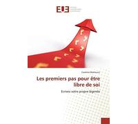 Les Premiers Pas Pour Être Libre De Soi