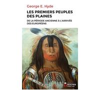 Les premiers peuples des Plaines De la période ancienne à l'arrivée des Européens - George E. Hyde - Rocher Eds Du - broché - Essai