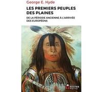 Les premiers peuples des Plaines George E. Hyde (Auteur), Daniel Dubois (Préface), Karine Bodson (Traduction)
